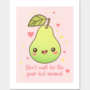 Don't wait for the pear-fect moment a cute and funny fruit pun Posters and Art